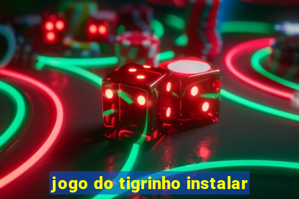 jogo do tigrinho instalar